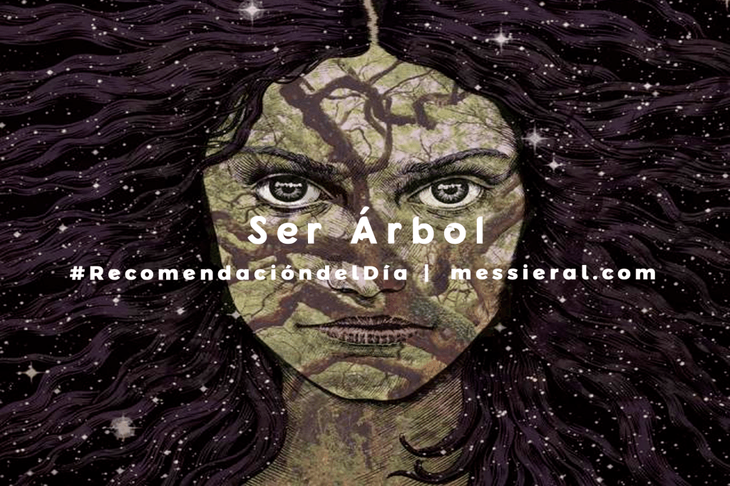 Ser Árbol #RecomendacióndelDía |&nbsp;messieral.com