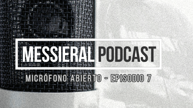 Esta Noche se Publicará el Séptimo Episodio de la Nueva Sección de Messieral Podcast Llamada: Micrófono&nbsp;Abierto
