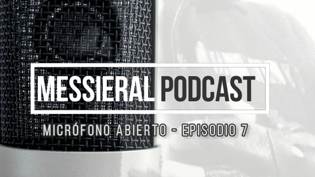 Esta Noche se Publicará el Séptimo Episodio de la Nueva Sección de Messieral Podcast Llamada: Micrófono&nbsp;Abierto