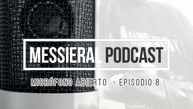 Esta Noche se Publicará el Octavo Episodio de la Nueva Sección de Messieral Podcast Llamada: Micrófono&nbsp;Abierto